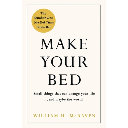Make Your Bed: Little Things That Can Change Your Life...And Maybe the World